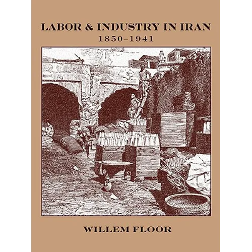Labor and Industry in Iran, 1850-1941