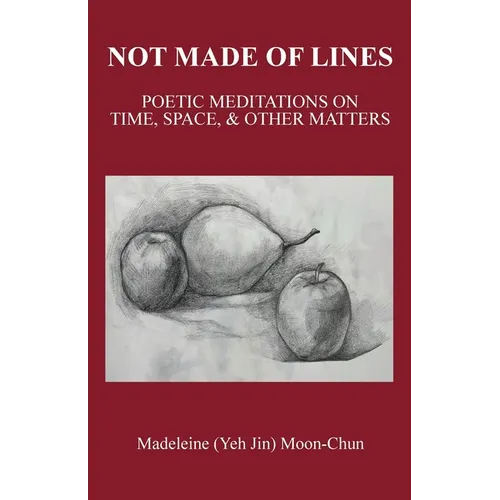 Not Made of Lines: Poetic Meditations on Time, Space, & Other Matters