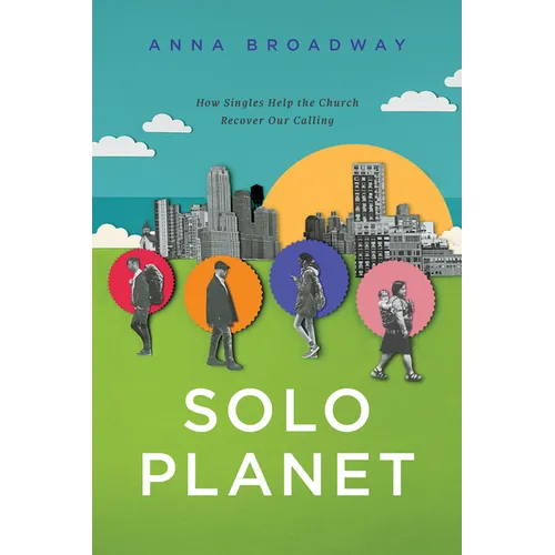 Solo Planet: How Singles Help the Church Recover Our Calling