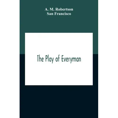 The Play Of Everyman, Based On The Old English Morality Play New Version By Hugo Von Hofmannsthal Set To Blank Verse By George Sterling In Collaborati