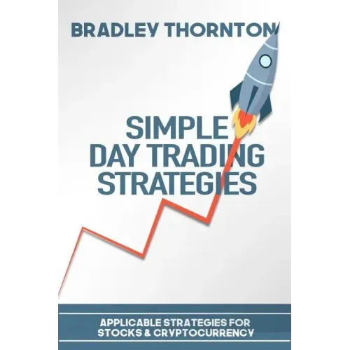 Simple Day Trading Strategies: A Beginners Guide into the World of Day Trading Strategies ( Applicable for Stocks & Cryptocurrency)