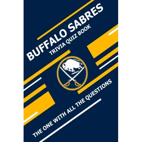 Buffalo Sabres Trivia Quiz Book: The One With All The Questions