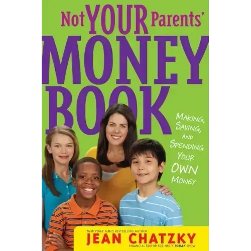 Not Your Parents' Money Book: Making, Saving, and Spending Your Own Money
