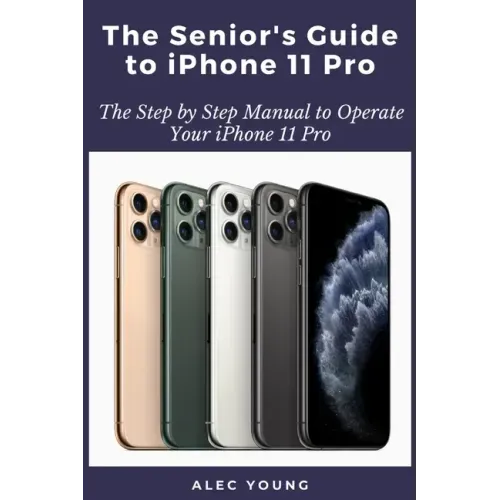 The Senior's Guide to iPhone 11 Pro: The Step by Step Manual to Operate Your iPhone 11 Pro