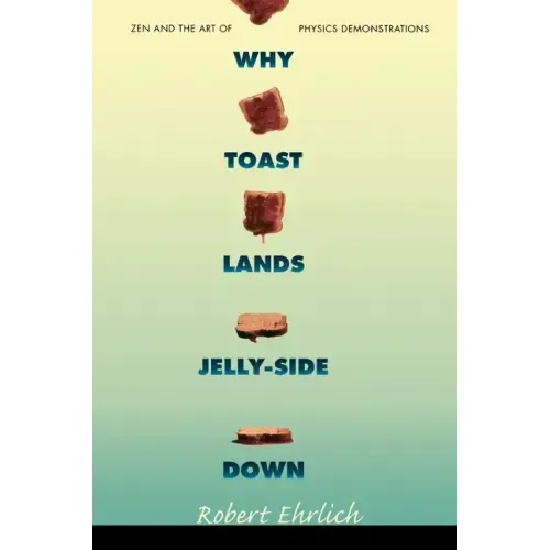Why Toast Lands Jelly-Side Down: Zen and the Art of Physics Demonstrations