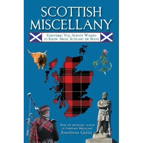 Scottish Miscellany: Everything You Always Wanted to Know about Scotland the Brave
