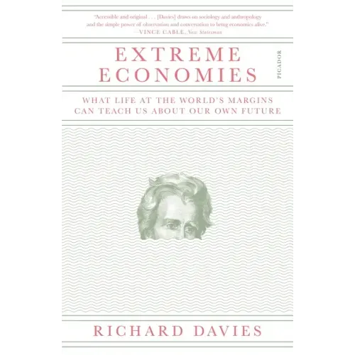 Extreme Economies: What Life at the World's Margins Can Teach Us about Our Own Future