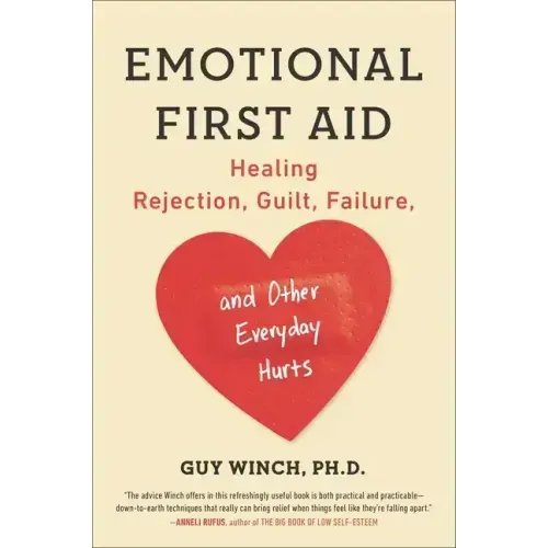 Emotional First Aid: Healing Rejection, Guilt, Failure, and Other Everyday Hurts