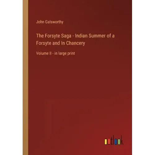The Forsyte Saga - Indian Summer of a Forsyte and In Chancery: Volume II - in large print