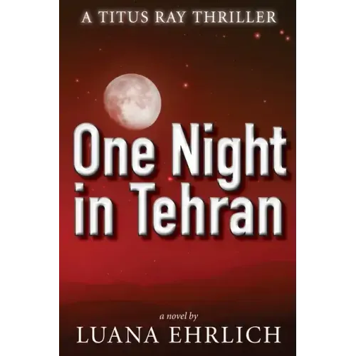 One Night in Tehran: A Titus Ray Thriller