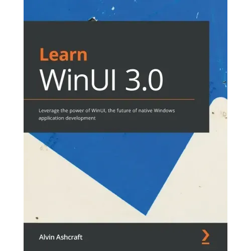 Learn WinUI 3.0: Leverage the power of WinUI, the future of native Windows application development