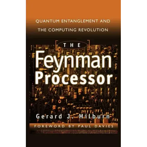 The Feynman Processor: Quantum Entanglement and the Computing Revolution