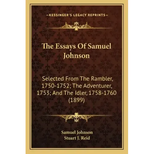 The Essays of Samuel Johnson: Selected from the Rambler, 1750-1752; The Adventurer, 1753; And the Idler, 1758-1760 (1899)