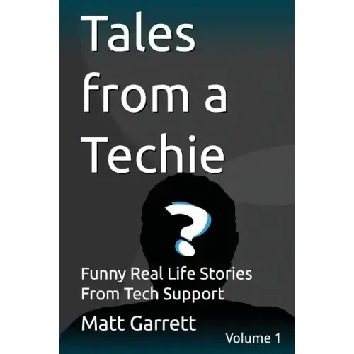Tales from a Techie: Funny Real Life Stories From Tech Support