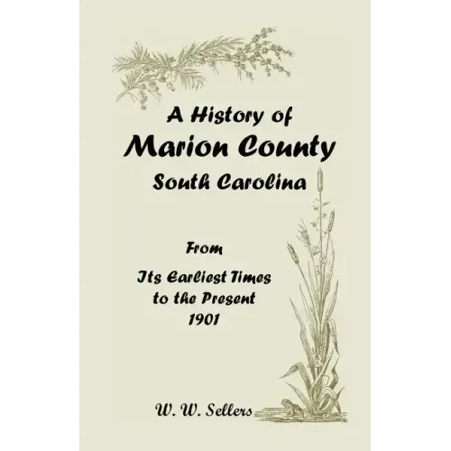 A History of Marion County, South Carolina, from Its Earliest Times to the Present, 1901