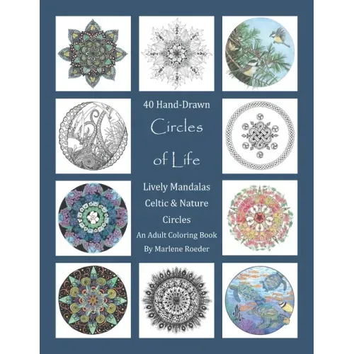 Circles of Life Coloring Book: Lively Mandalas, Celtic and Nature Circles: 40 Hand-Drawn Adult Coloring Pages