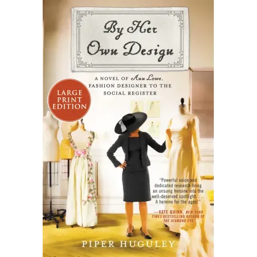 By Her Own Design: A Novel of Ann Lowe, Fashion Designer to the Social Register