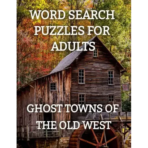 Word Search Puzzles for Adults: Ghost Towns of the Old West: Ghost Towns Volume 1