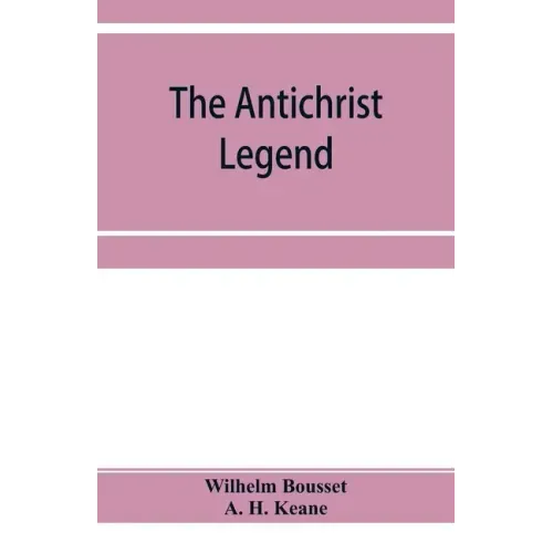 The Antichrist legend; a chapter in Christian and Jewish folklore, Englished from the German of W. Bousset, with a prologue on the Babylonian dragon m