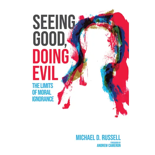 Seeing Good, Doing Evil: The Limits of Moral Ignorance