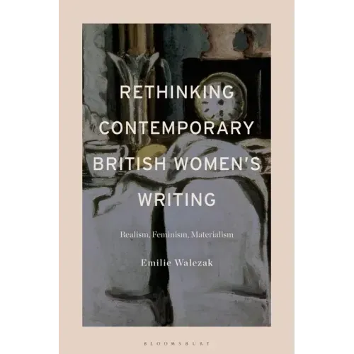 Rethinking Contemporary British Women's Writing: Realism, Feminism, Materialism