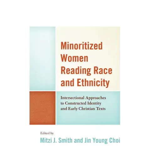 Minoritized Women Reading Race and Ethnicity: Intersectional Approaches to Constructed Identity and Early Christian Texts