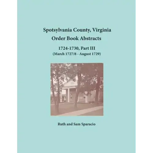 Spotsylvania County, Virginia Order Book Abstracts, 1724-1730, Part III