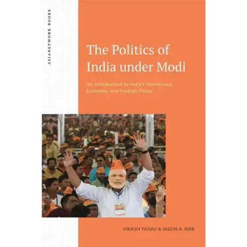 The Politics of India Under Modi: An Introduction to India's Democracy, Economy, and Foreign Policy