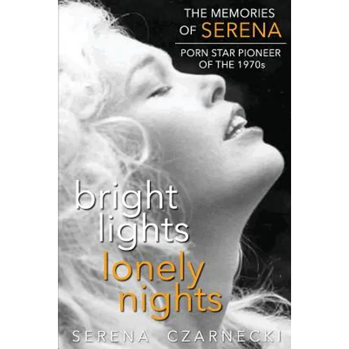 Bright Lights, Lonely Nights - The Memories of Serena, Porn Star Pioneer of the 1970s