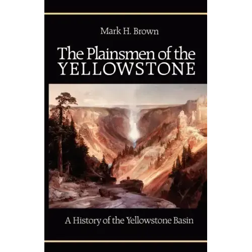 The Plainsmen of the Yellowstone: A History of the Yellowstone Basin