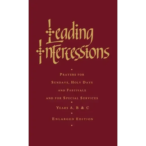 Leading Intercessions: Prayers for Sundays, Holy Days and Festivals and for Special Services Years A, B and C - Enlarged Edition