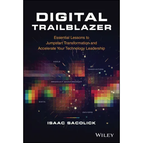 Digital Trailblazer: Essential Lessons to Jumpstart Transformation and Accelerate Your Technology Leadership