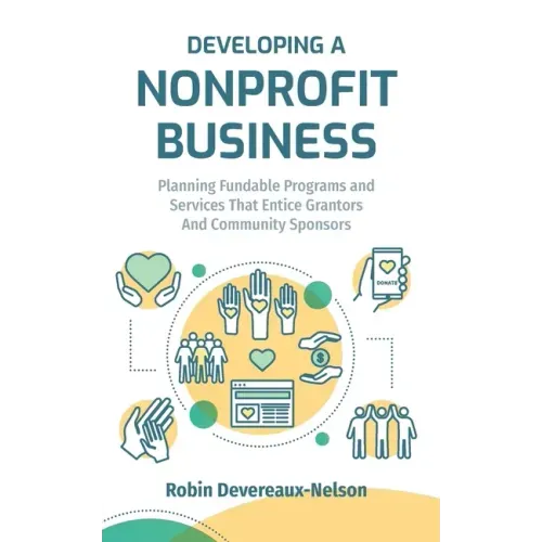 Developing A Nonprofit Business: Planning Fundable Programs and Services That Entice Grantors and Community Sponsors