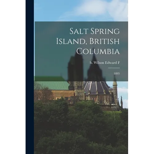 Salt Spring Island, British Columbia: 1895
