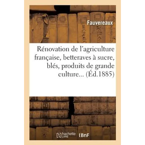 Rénovation de l'agriculture française: betteraves à sucre, blés, produits de grande culture, vignes, par Fauvereaux