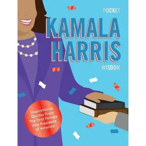 Pocket Kamala Harris Wisdom: Inspirational Quotes from the Presidential Trail