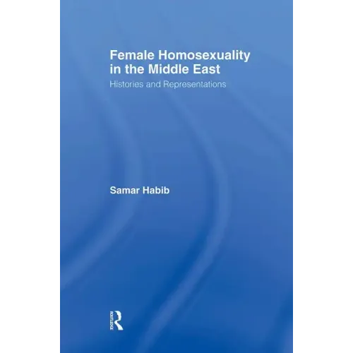 Female Homosexuality in the Middle East: Histories and Representations