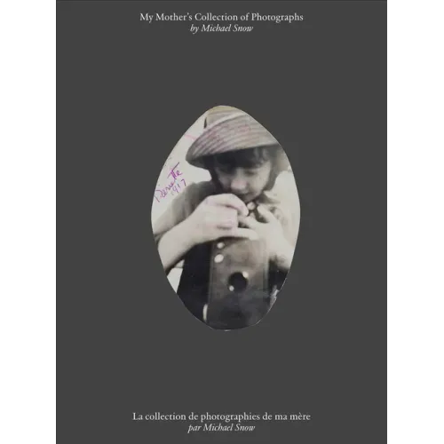 Michael Snow: My Mother's Collection of Photographs