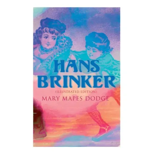 Hans Brinker (Illustrated Edition)