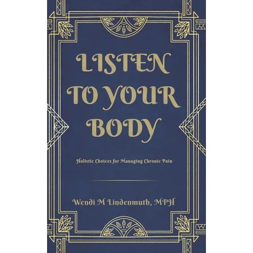 Listen to Your Body: Holistic Choices for Managing Chronic Pain