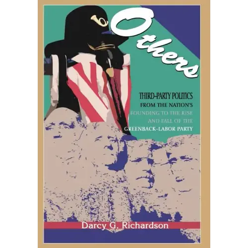 Others: Third-Party Politics From the Nation's Founding to the Rise and Fall of the Greenback-Labor Party