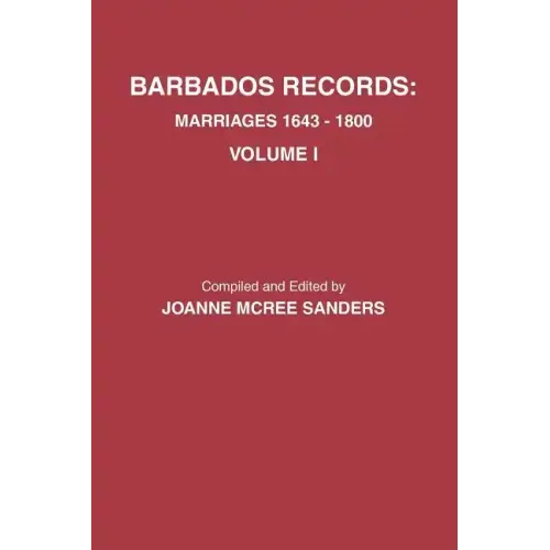 Barbados Records. Marriages, 1643-1800: Volume I