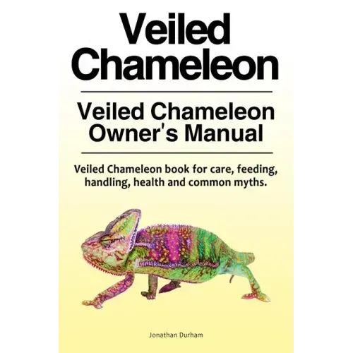 Veiled Chameleon . Veiled Chameleon Owner's Manual. Veiled Chameleon book for care, feeding, handling, health and common myths.