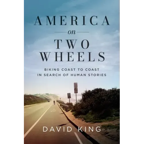 America on Two Wheels: Biking Coast to Coast in Search of Human Stories