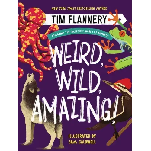 Weird, Wild, Amazing!: Exploring the Incredible World of Animals