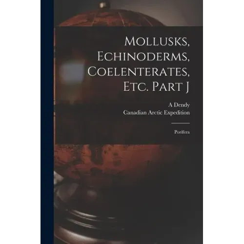 Mollusks, Echinoderms, Coelenterates, Etc. Part J [microform]: Porifera