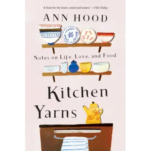 Kitchen Yarns: Notes on Life, Love, and Food