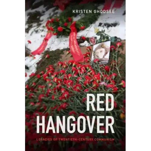Red Hangover: Legacies of Twentieth-Century Communism