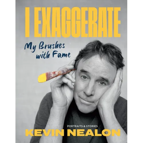 I Exaggerate: My Brushes with Fame