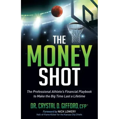 The Money Shot: The Professional Athlete's Financial Playbook to Make the Big Time Last a Lifetime